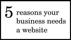 5 reasons your business needs a website